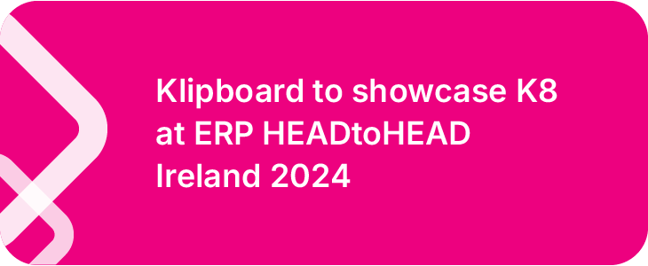 Klipboard to showcase K8 at ERP HEADtoHEAD Ireland 2024-24